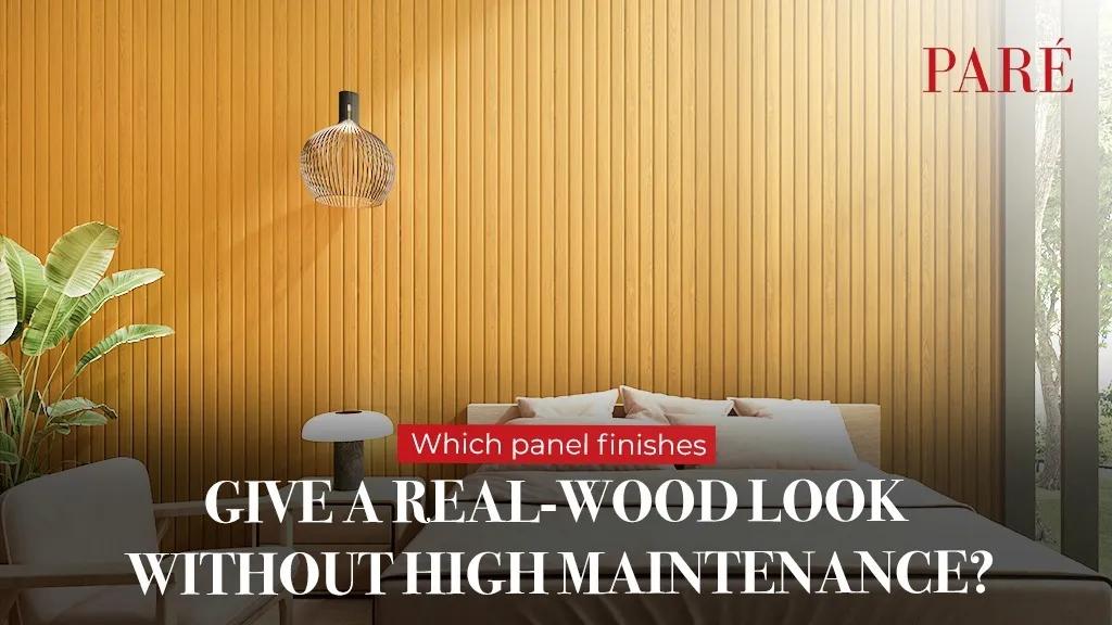 Which panel finishes give a real-wood look without high maintenance?